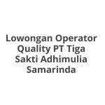 Lowongan Operator Quality PT Tiga Sakti Adhimulia Samarinda Tahun 2026 [Resmi]