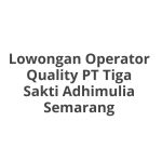 Lowongan Operator Quality PT Tiga Sakti Adhimulia Semarang Tahun 2026 [Resmi]
