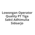 Lowongan Operator Quality PT Tiga Sakti Adhimulia Sidoarjo Terbaru 2026