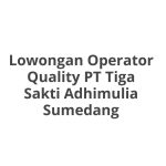 Lowongan Operator Quality PT Tiga Sakti Adhimulia Sumedang Terbaru [Cepat]