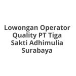 Lowongan Operator Quality PT Tiga Sakti Adhimulia Surabaya Tahun 2026 [Cepat]