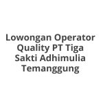Lowongan Operator Quality PT Tiga Sakti Adhimulia Temanggung Tahun 2026 [Cepat]