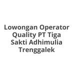 Lowongan Operator Quality PT Tiga Sakti Adhimulia Trenggalek Tahun 2026 [Apply]