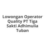 Lowongan Operator Quality PT Tiga Sakti Adhimulia Tuban Tahun 2026 [Apply]