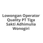 Lowongan Operator Quality PT Tiga Sakti Adhimulia Wonogiri Terbaru [Cepat]