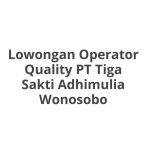 Lowongan Operator Quality PT Tiga Sakti Adhimulia Wonosobo Tahun 2026