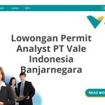 Lowongan Permit Analyst PT Vale Indonesia Banjarnegara Terbaru [Cepat]