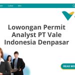 Lowongan Permit Analyst PT Vale Indonesia Denpasar Terbaru [Cepat]