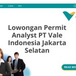 Lowongan Permit Analyst PT Vale Indonesia Jakarta Selatan Tahun Ini [Update]