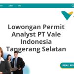 Lowongan Permit Analyst PT Vale Indonesia Tangerang Selatan Terbaru [Cepat]