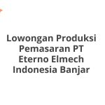 Lowongan Produksi Pemasaran PT Eterno Elmech Indonesia Banjar Terbaru [Cepat]