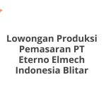 Lowongan Produksi Pemasaran PT Eterno Elmech Indonesia Blitar Terbaru 2026