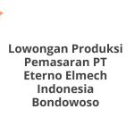Lowongan Produksi Pemasaran PT Eterno Elmech Indonesia Bondowoso Terbaru [Cepat]