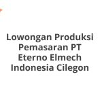 Lowongan Produksi Pemasaran PT Eterno Elmech Indonesia Cilegon Tahun Ini [Update]