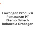 Lowongan Produksi Pemasaran PT Eterno Elmech Indonesia Grobogan Tahun 2026 [Cepat]