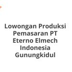 Lowongan Produksi Pemasaran PT Eterno Elmech Indonesia Gunungkidul Tahun 2026 [Resmi]