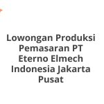 Lowongan Produksi Pemasaran PT Eterno Elmech Indonesia Jakarta Pusat Terbaru [Cepat]