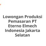 Lowongan Produksi Pemasaran PT Eterno Elmech Indonesia Jakarta Selatan Tahun 2026 [Apply]
