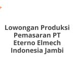 Lowongan Produksi Pemasaran PT Eterno Elmech Indonesia Jambi Tahun 2026