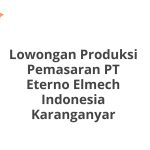 Lowongan Produksi Pemasaran PT Eterno Elmech Indonesia Karanganyar Terbaru [Cepat]
