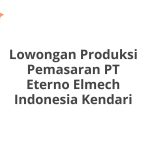 Lowongan Produksi Pemasaran PT Eterno Elmech Indonesia Kendari Terbaru 2026