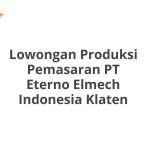 Lowongan Produksi Pemasaran PT Eterno Elmech Indonesia Klaten Tahun 2026 [Resmi]