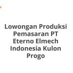 Lowongan Produksi Pemasaran PT Eterno Elmech Indonesia Kulon Progo Tahun 2026 [Resmi]