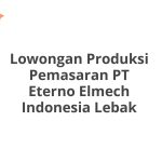 Lowongan Produksi Pemasaran PT Eterno Elmech Indonesia Lebak Tahun 2026 [Resmi]