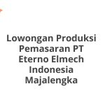 Lowongan Produksi Pemasaran PT Eterno Elmech Indonesia Majalengka Tahun Ini [Update]