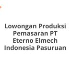 Lowongan Produksi Pemasaran PT Eterno Elmech Indonesia Pasuruan Tahun 2026 [Resmi]
