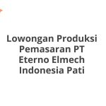 Lowongan Produksi Pemasaran PT Eterno Elmech Indonesia Pati Tahun 2026 [Resmi]