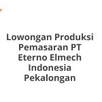 Lowongan Produksi Pemasaran PT Eterno Elmech Indonesia Pekalongan Terbaru [Cepat]