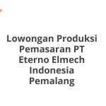 Lowongan Produksi Pemasaran PT Eterno Elmech Indonesia Pemalang Terbaru [Cepat]