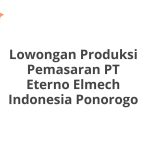 Lowongan Produksi Pemasaran PT Eterno Elmech Indonesia Ponorogo Terbaru [Cepat]