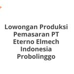 Lowongan Produksi Pemasaran PT Eterno Elmech Indonesia Probolinggo Terbaru 2026