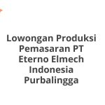Lowongan Produksi Pemasaran PT Eterno Elmech Indonesia Purbalingga Tahun 2026 [Apply]