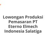 Lowongan Produksi Pemasaran PT Eterno Elmech Indonesia Salatiga Tahun 2026 [Resmi]