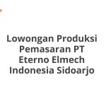 Lowongan Produksi Pemasaran PT Eterno Elmech Indonesia Sidoarjo Tahun 2026 [Update]