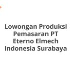 Lowongan Produksi Pemasaran PT Eterno Elmech Indonesia Surabaya Tahun 2026 [Resmi]