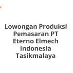 Lowongan Produksi Pemasaran PT Eterno Elmech Indonesia Tasikmalaya Tahun 2026