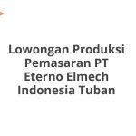 Lowongan Produksi Pemasaran PT Eterno Elmech Indonesia Tuban Tahun 2026 [Resmi]