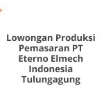 Lowongan Produksi Pemasaran PT Eterno Elmech Indonesia Tulungagung Tahun 2026 [Resmi]