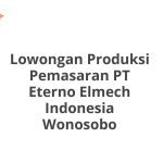 Lowongan Produksi Pemasaran PT Eterno Elmech Indonesia Wonosobo Tahun 2026