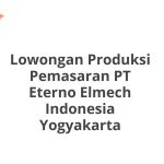 Lowongan Produksi Pemasaran PT Eterno Elmech Indonesia Yogyakarta Tahun 2026 [Apply]