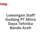 Lowongan Staff Gudang PT Mitra Daya Tehnika Banda Aceh Tahun 2026 [Resmi]