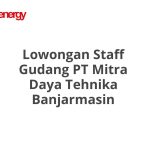 Lowongan Staff Gudang PT Mitra Daya Tehnika Banjarmasin Tahun 2026