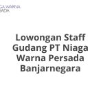 Lowongan Staff Gudang PT Niaga Warna Persada Banjarnegara Terbaru [Cepat]