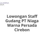 Lowongan Staff Gudang PT Niaga Warna Persada Cirebon Tahun 2026 [Apply]