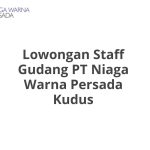 Lowongan Staff Gudang PT Niaga Warna Persada Kudus Tahun 2026