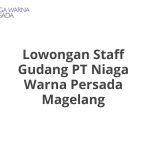 Lowongan Staff Gudang PT Niaga Warna Persada Magelang Tahun 2026 [Apply]